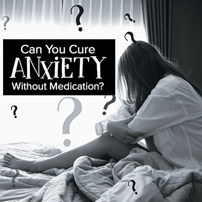 Can You Cure Anxiety Without Medication